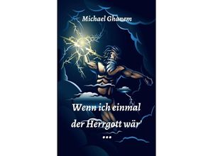 9783347297739 - Wenn ich einmal der Herrgott wär - Michael Ghanem Kartoniert (TB)