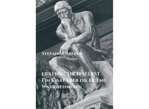 9783347299443 - ERKENNE DICH SELBST - Ein Essay über die eigene Wahrnehmung - Stefano Csaszar Kartoniert (TB)