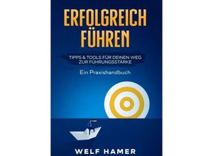 9783347300316 - ERFOLGREICH FÜHREN PRAXISHANDBUCH - Welf Hamer Kartoniert (TB)