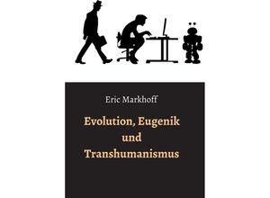 9783347304413 - Evolution Eugenik und Transhumanismus - Eric Markhoff Kartoniert (TB)