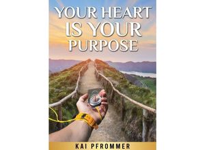 9783347306004 - Your Heart is your purpose - Kai Pfrommer Kartoniert (TB)