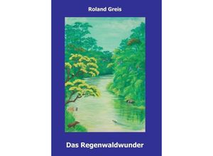 9783347309517 - Das Regenwaldwunder - Roland Greis Kartoniert (TB)