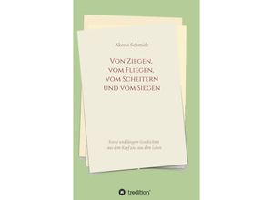 9783347312098 - Von Ziegen vom Fliegen vom Scheitern und vom Siegen - Akono Schmidt Kartoniert (TB)