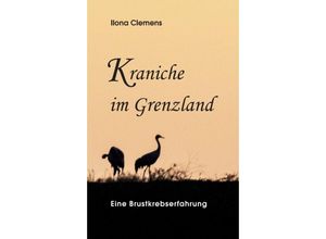 9783347312753 - Kraniche im Grenzland - Ilona Clemens Kartoniert (TB)