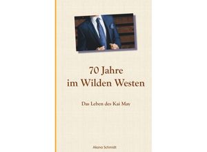 9783347313521 - 70 Jahre im Wilden Westen - Akono Schmidt Kartoniert (TB)