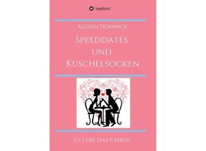 9783347314986 - Speeddates und Kuschelsocken - Katrin Domnick Kartoniert (TB)