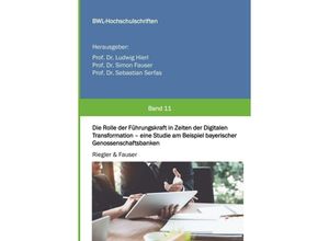 9783347315280 - Die Rolle der Führungskraft in Zeiten der Digitalen Transformation - eine Studie am Beispiel bayerischer Genossenschaftsbanken - Markus Riegler Simon Fauser Kartoniert (TB)