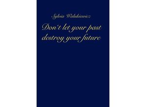 9783347315754 - Dont let your past destroy your future - Sylvia Walukiewicz Gebunden