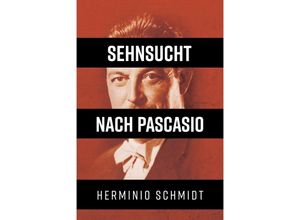 9783347317789 - Sehnsucht nach Pascasio - Herminio Schmidt Kartoniert (TB)