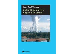 9783347319387 - Zukunft gestalten Gegen den Strom! - Hans-Paul Riemann Kartoniert (TB)