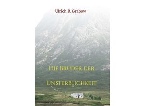 9783347320093 - Die Brüder der Unsterblichkeit - Ulrich R Grabow Kartoniert (TB)