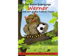 9783347321458 - Der kleine Eulenjunge Werner und sein großer Fußball-Traum - Angelika Hamm-Bonczek Kartoniert (TB)