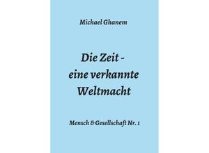 9783347325234 - Die Zeit - eine verkannte Weltmacht - Michael Ghanem Kartoniert (TB)