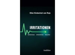 9783347325302 - Irritationen - Geheimnisse Unheimliches Absurdes - Ellen Kindschuh-van Roje Kartoniert (TB)