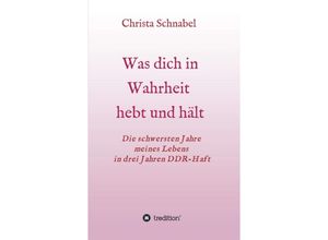 9783347328600 - WAS DICH IN WAHRHEIT HEBT UND HÄLT - Christa Schnabel Kartoniert (TB)