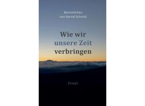 9783347330443 - Wie wir unsere Zeit verbringen - Bernd Schmid Kartoniert (TB)