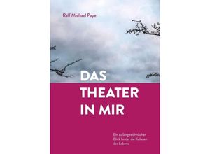 9783347331839 - Das Theater in mir - Ralf Michael Pape Kartoniert (TB)