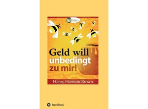 9783347333109 - Geld will unbedingt zu mir! - Henry Harrison Brown Kartoniert (TB)