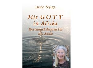 9783347335226 - Heide Nyaga - GEBRAUCHT Mit Gott in Afrika Rettungsfahrplan für die Seele - Preis vom 02062023 050629 h