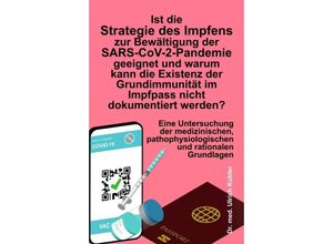 9783347337541 - Ist die Strategie des Impfens zur Bewältigung der SARS-CoV-2-Pandemie geeignet und warum kann die Existenz der Grundimmunität im Impfpass nicht dokumentiert werden? - Ulrich Kübler Kartoniert (TB)