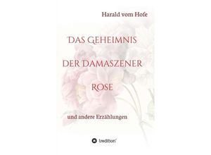 9783347339736 - Das Geheimnis der Damaszener Rose - Harald vom Hofe Kartoniert (TB)