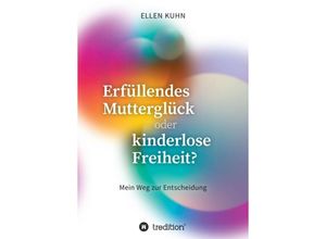 9783347339965 - Erfüllendes Mutterglück oder kinderlose Freiheit? - Ellen Kuhn Kartoniert (TB)