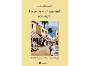 9783347340541 - Die Reise nach Bagdad 1573-1576 - Leonhart Rauwolf Kartoniert (TB)