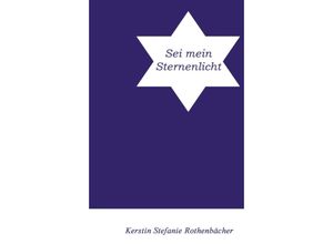 9783347342040 - Sei mein Sternenlicht - Kerstin Stefanie Rothenbächer Kartoniert (TB)