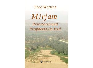 9783347342163 - Mirjam - Priesterin und Prophetin im Exil - Theo Wettach Kartoniert (TB)