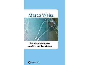 9783347343351 - Ich lebe nicht trotz sondern mit Parkinson - Marco Weiß Kartoniert (TB)