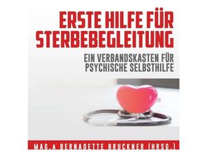 9783347343795 - Erste Hilfe für Sterbebegleitung - Bernadette Bruckner Susanne Auinger Andrea Fuchs Ulla und Robert Gschwandtner Michaela Höss Isabel Lopez-Kubben Mag Dr Peter Rigler Eicher Music Ingrid Auer Kartoniert (TB)