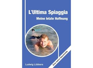 9783347345539 - LUltima Spiaggia - Meine letzte Hoffnung - Ludwig Lübbers Kartoniert (TB)