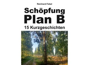 9783347350366 - Schöpfung Plan B - Reinhard Febel Kartoniert (TB)