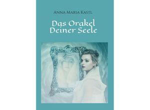 9783347351257 - Das Orakel Deiner Seele - Anna Maria Kastl Kartoniert (TB)