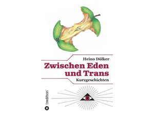 9783347351349 - Zwischen Eden und Trans - Heino Dölker Kartoniert (TB)