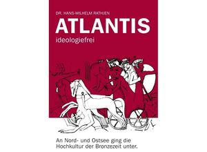 9783347351899 - Atlantis ideologiefrei - Dr Hans-Wilhelm Rathjen Kartoniert (TB)