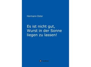 9783347352070 - Es ist nicht gut Wurst in der Sonne liegen zu lassen! - Hermann Oster Kartoniert (TB)