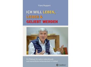 9783347353114 - Ich will leben lieben und geliebt werden - Franz Ruppert Gebunden