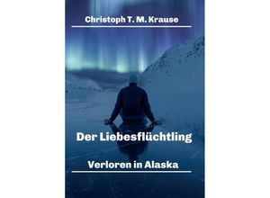 9783347356528 - Der Liebesflüchtling - Christoph T M Krause Kartoniert (TB)