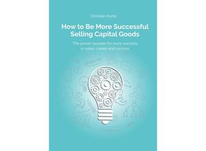 9783347357976 - How to Be More Successful Selling Capital Goods - Christian Korte Dirk Kreuter Yan-Tobias Ramb Kartoniert (TB)