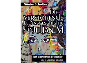 9783347358805 - Die verstörende Lebensgeschichte des Julian M - Günter Scholtes Kartoniert (TB)