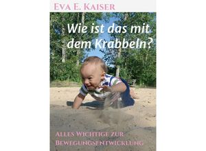 9783347362857 - Wie ist das mit dem Krabbeln? - Eva E Kaiser Kartoniert (TB)