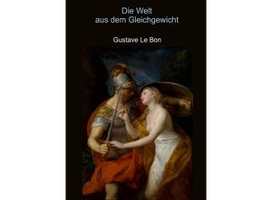 9783347363007 - Die Welt aus dem Gleichgewicht - Gustave Le Bon Kartoniert (TB)