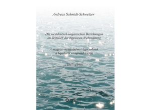 9783347367906 - Die westdeutsch-ungarischen Beziehungen im Zeitalter der bipolaren Weltordnung (1947-1990) A magyar-nyugatnémet kapcsolatok a bipoláris világrend idején (1947-1990) - Andreas Schmidt-Schweizer Kartoniert (TB)