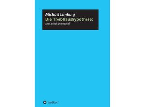 9783347371040 - Die Treibhaushypothese Alles Schall und Rauch? - Michael Limburg Kartoniert (TB)