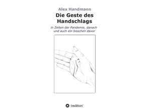 9783347371309 - Die Geste des Handschlags - Alex Handmann Kartoniert (TB)