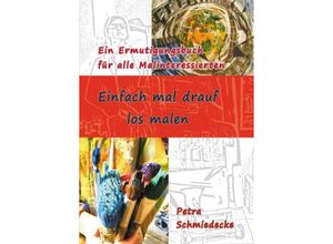 9783347373020 - Einfach mal drauf los malen - Petra Schmiedecke Kartoniert (TB)