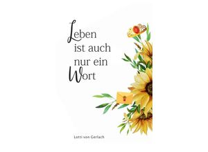 9783347373365 - Leben ist auch nur ein Wort - Lotti von Gerlach Kartoniert (TB)