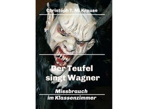 9783347376458 - Der Teufel singt Wagner - Christoph T M Krause Kartoniert (TB)