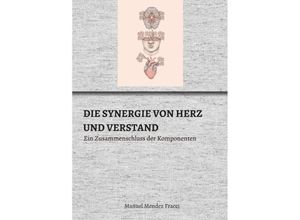 9783347376915 - DIE SYNERGIE VON HERZ UND VERSTAND - Manuel Mendez Fracci Kartoniert (TB)